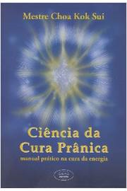Ciencia Da Cura Pranica - Manual Pratico Na Cura Da Energia