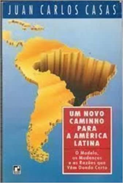 Um Novo Caminho Para A America Latina - O Modelo As Mudancas E As Razoes Que Vem Dando Certo