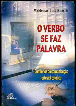 O Verbo Se Faz Palavra - Caminhos Da Comunicacao Eclesial Catolica