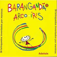Barangandao Arco-iris - 36 Brinquedos Inventados Por Meninos