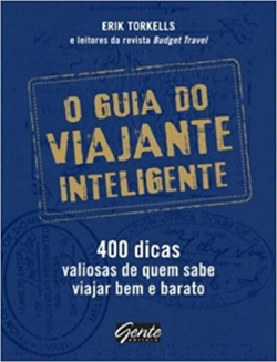 O Guia Do Viajante Inteligente - 400 Dicas Valiosas De Quem Sabe Viajar Bem E Barato