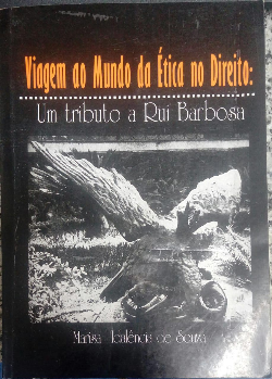 Viagem Ao Mundo Da Etica No Direito Um Tributo A Rui Barbosa