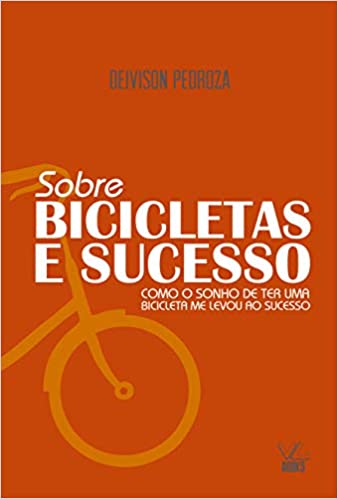 Sobre Bicicletas e Sucesso - como o sonho de ter uma bicicleta me levou ao sucesso