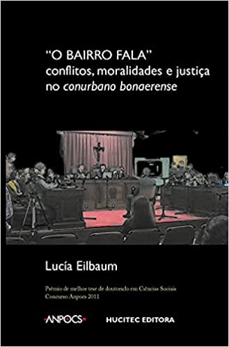 O bairro fala - conflitos, moralidades e justiça no conurbano bonaerense