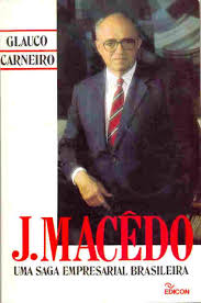 J. Macedo - Uma Saga Empresarial Brasileira