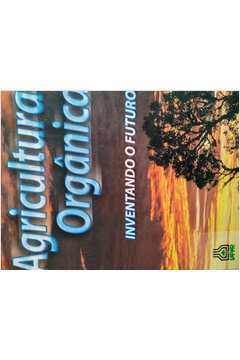 Agricultura Organica - Inventando O Futuro