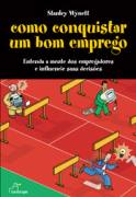 Como Conquistar Um Bom Emprego - Entenda A Mente Dos Empregadores E Influencie Suas Decisoes