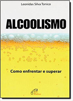 Alcoolismo - Como Enfrentar E Superar