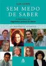 Sem Medo De Saber - A Importancia Do Diagnostico Precoce Do Cancer - 40 Historias Pessoais