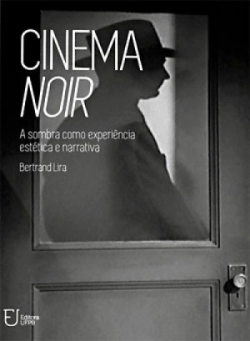 Cinema Noir - A Sombra Como Experiencia Estetica E Narrativa