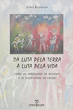 Da Luta Pela Terra A Luta Pela Vida - Entre Os Fragmentos Do Presente E A Perspectivas Do Futuro