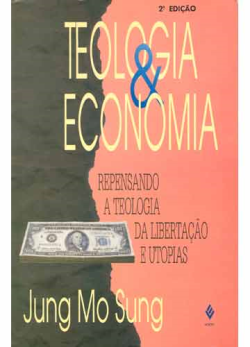 Teologia E Economia - Repensando A Teologia Da Libertacao E Utopias