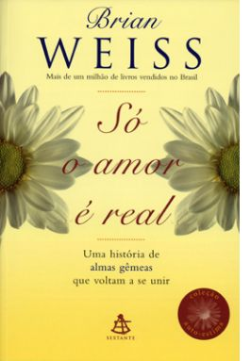 So O Amor E Real - Uma Historia De Almas Gemeas Que Voltam A Se Unir