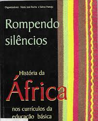 Rompendo Silencios - Historia Da Africa Nos Curriculos Da Educacao Basica