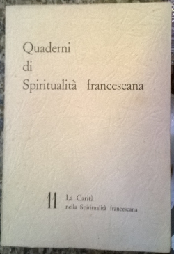 Quaderni Di Spiritualita Francescana V. 11 - La Carita Nella Spiritualita Francescana