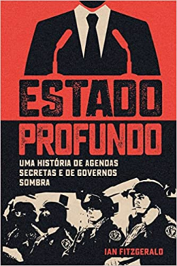 Estado Profundo - Uma Historia De Agendas Secretas E De Governos Sombra