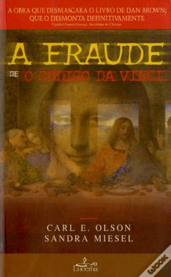 A Fraude E O Codigo Da Vinci - A Obra Que Desmascara O Livro De Dan Brown Que O Desmonta Definitivamente