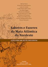 Saberes E Fazeres Da Mata Atlantica Do Nordeste - Licoes Para Uma Gestao Participativa