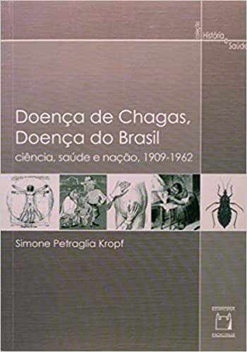 Doença de Chagas doença do Brasil - Ciência saúde e nação 1909-1962