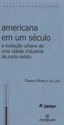 Americana Em Um Seculo - A Evolucao Urbana De Uma Cidade Industrial De Porte Medio