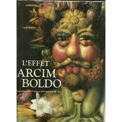 Leffet Arcimboldo - Les Transformatios Du Visage Au Xvi Siecle Et Au Xx Siecle