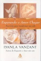 Esperando O Amor Chegar - Exercicios Para Transformar Sua Vida