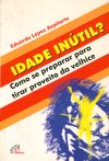 Idade Inutil - Como Se Preparar Para Tirar Proveito Da Velhice