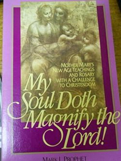 My Soul Doth Magnify The Lord - Mother Mary's New Age Teachings And Rosary With A Challenge To Christendom