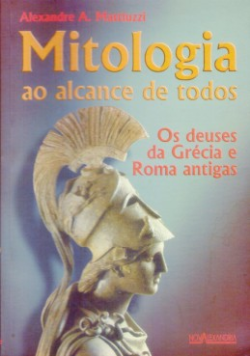 Mitologia Ao Alcance De Todos - Os Deuses Da Grecia E Roma Antigas
