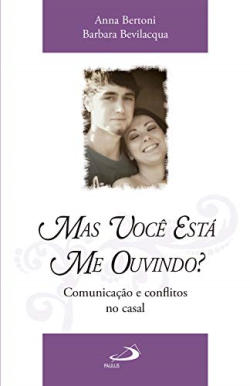 Mas Voce Esta Me Ouvindo - Comunicacao E Conflitos No Casal