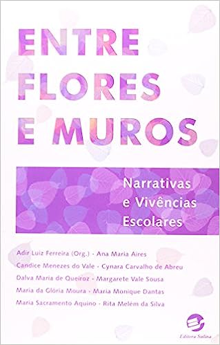 Entre Flores E Muros - Narrativas E Vivencias Escolares