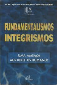Fundamentalismos Integrismos - Uma Ameaca Aos Direitos Humanos