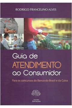 Guia De Atendimento Ao Consumidor - Para Os Concursos Do Banco Do Brasil E Da Caixa