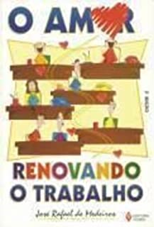 O Amor Renovando O Trabalho