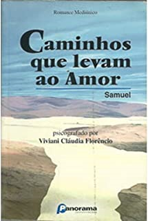 Caminhos Que Levam Ao Amor - Pelo Espirito Samuel