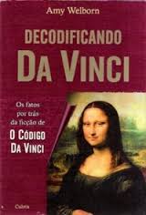 Decodificando Da Vinci - Os Fatos Por Tras Da Ficcao De O Codigo Da Vinci