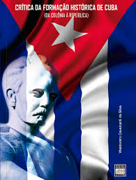 Critica Da Formacao Historica De Cuba - Da Colonia A Republica