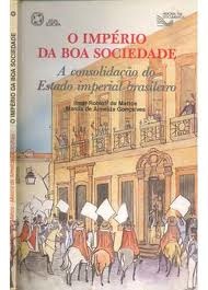 o Imperio Da Boa Sociedade - A Consolidacao Do Estado Imperial Brasileiro