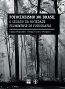 Fotoclubismo No Brasil - O Legado Da Sociedade Fluminense De Fotografia
