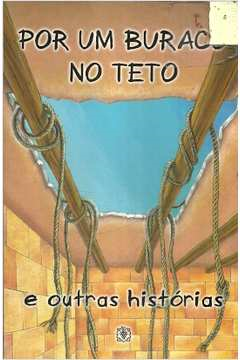 Por Um Buraco No Teto E Outras Historias