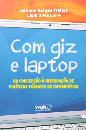 Com Giz E Laptop - Da Concepcao A Integracao De Politicas Publicas De Informatica