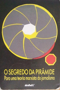 O Segredo Da Piramide - Para Uma Teoria Marxista Do Joarnalismo
