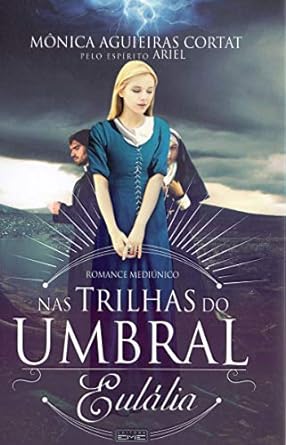 Nas Trilhas do Umbral - Eulália Pelo Espirito Ariel