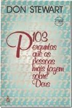 103 Perguntas Que As Pessoas Fazem Sobre Deus
