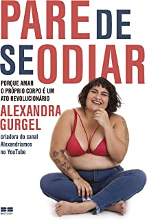 Pare De Se Odiar - Porque Amar O Proprio Corpo E Um Ato Revolucionario