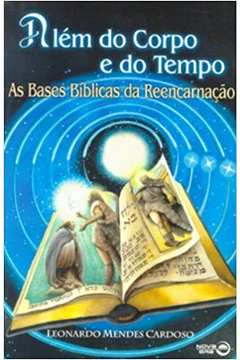 Alem Do Corpo E Do Tempo - As Bases Biblicas Da Reecarnacao