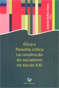 Etica E Filosofia Critica Na Construcao Do Socialismo No Seculo Xxi