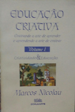 Educacao Criativa V. 01 - Ensinando A Arte De Aprender E Aprendendo A Arte De Ensinar