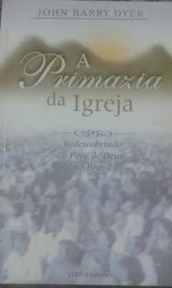 A Primazia Da Igreja - Redescobrindo O Povo De Deus No Brasil