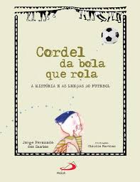 Cordel Da Bola Que Rola - A Historia E As Lendas Do Futebol